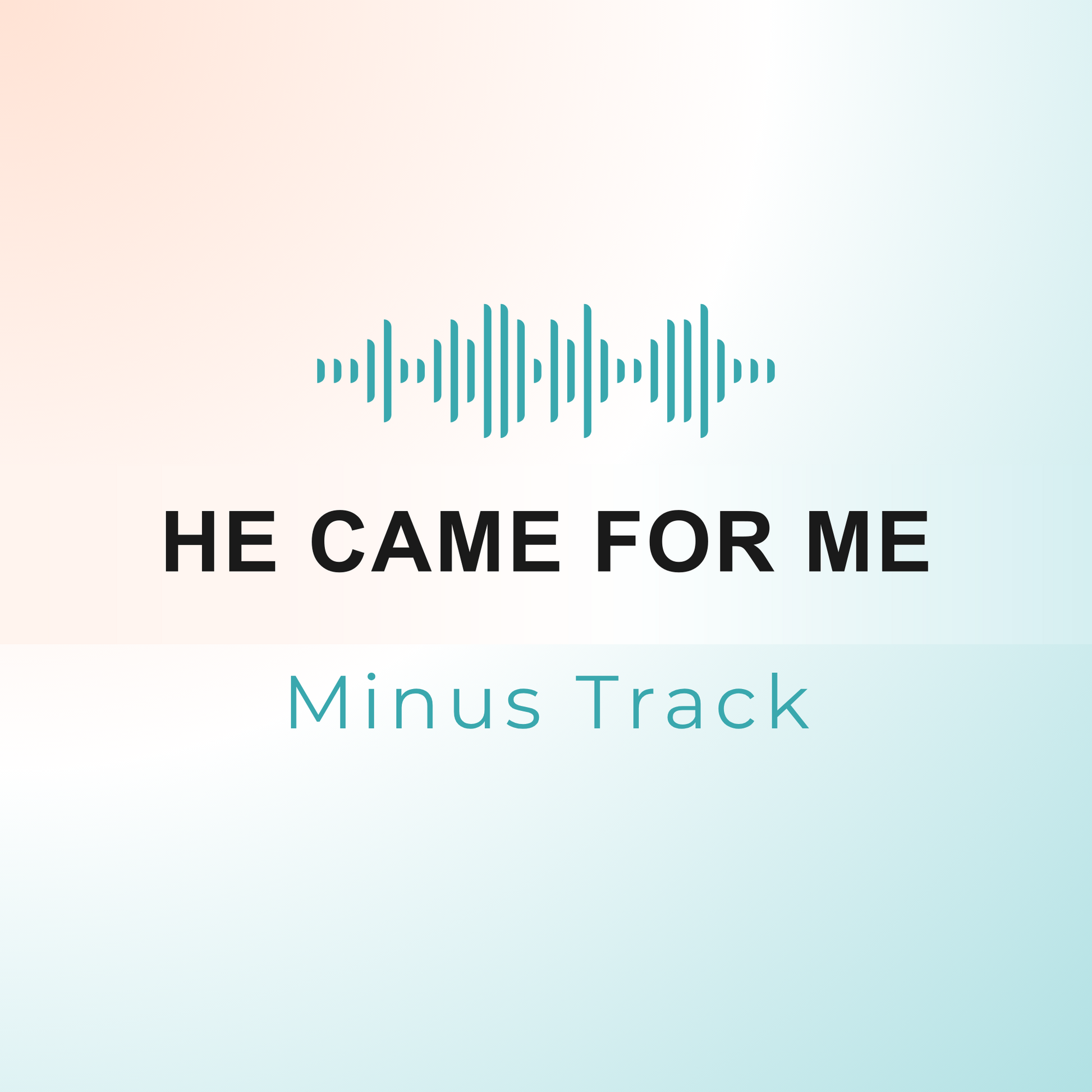 HE CAME FOR ME Minus Track