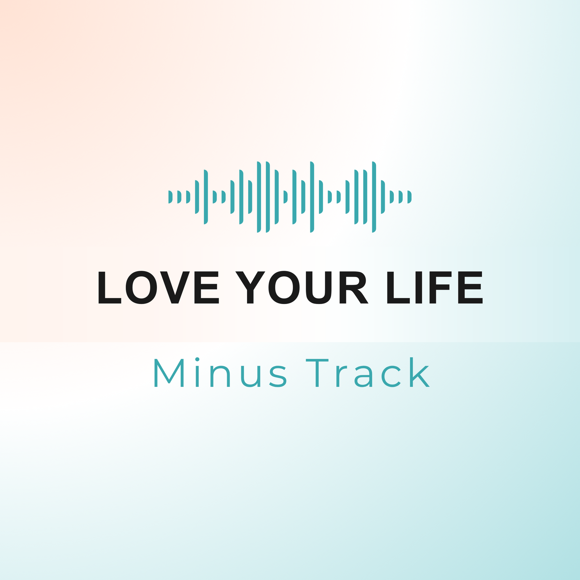 LOVE YOUR LIFE Minus Track