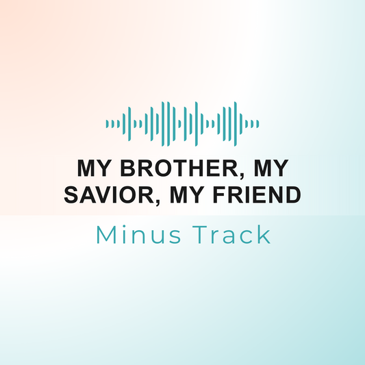 MY BROTHER, MY SAVIOR, MY FRIEND Minus Track