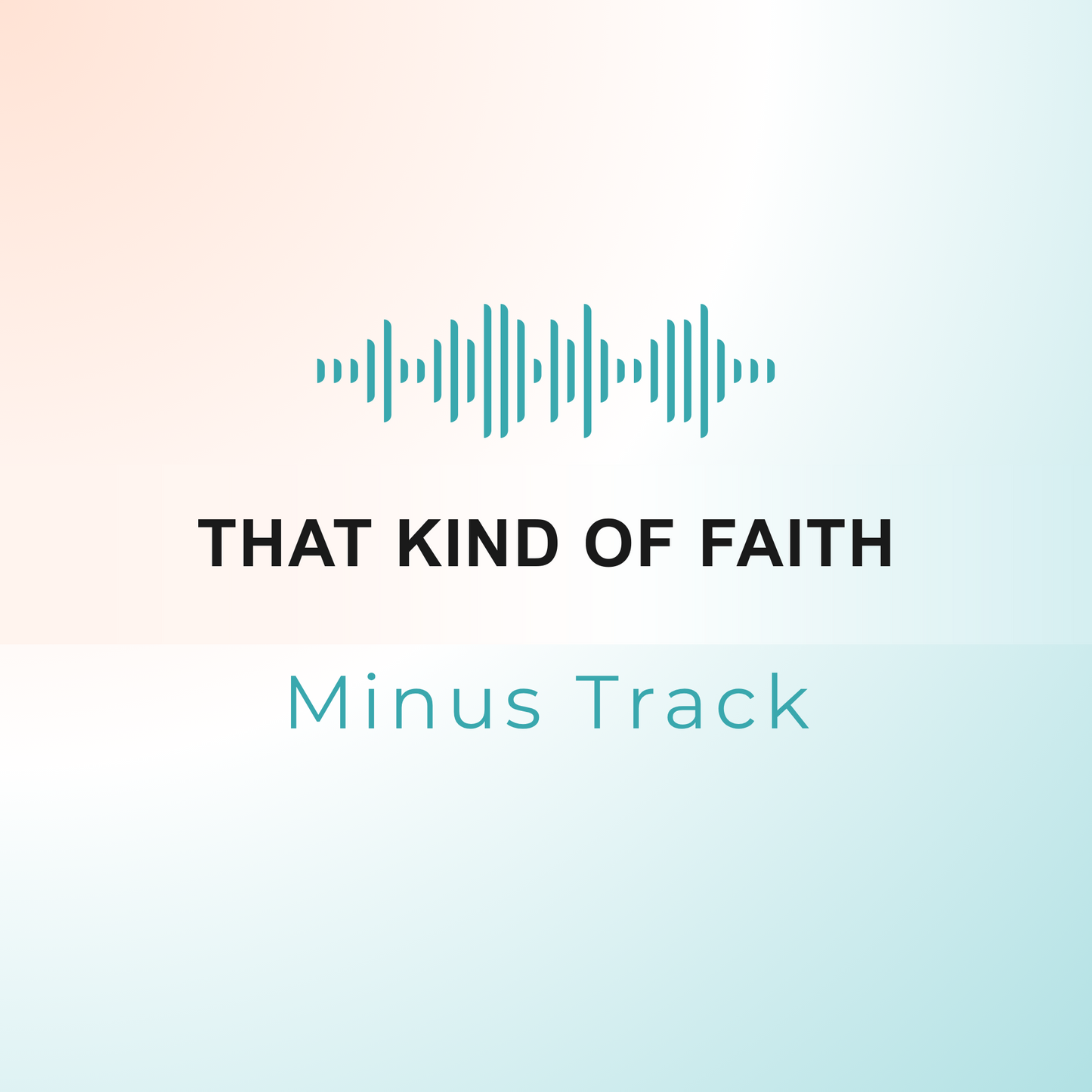 THAT KIND OF FAITH Minus Track