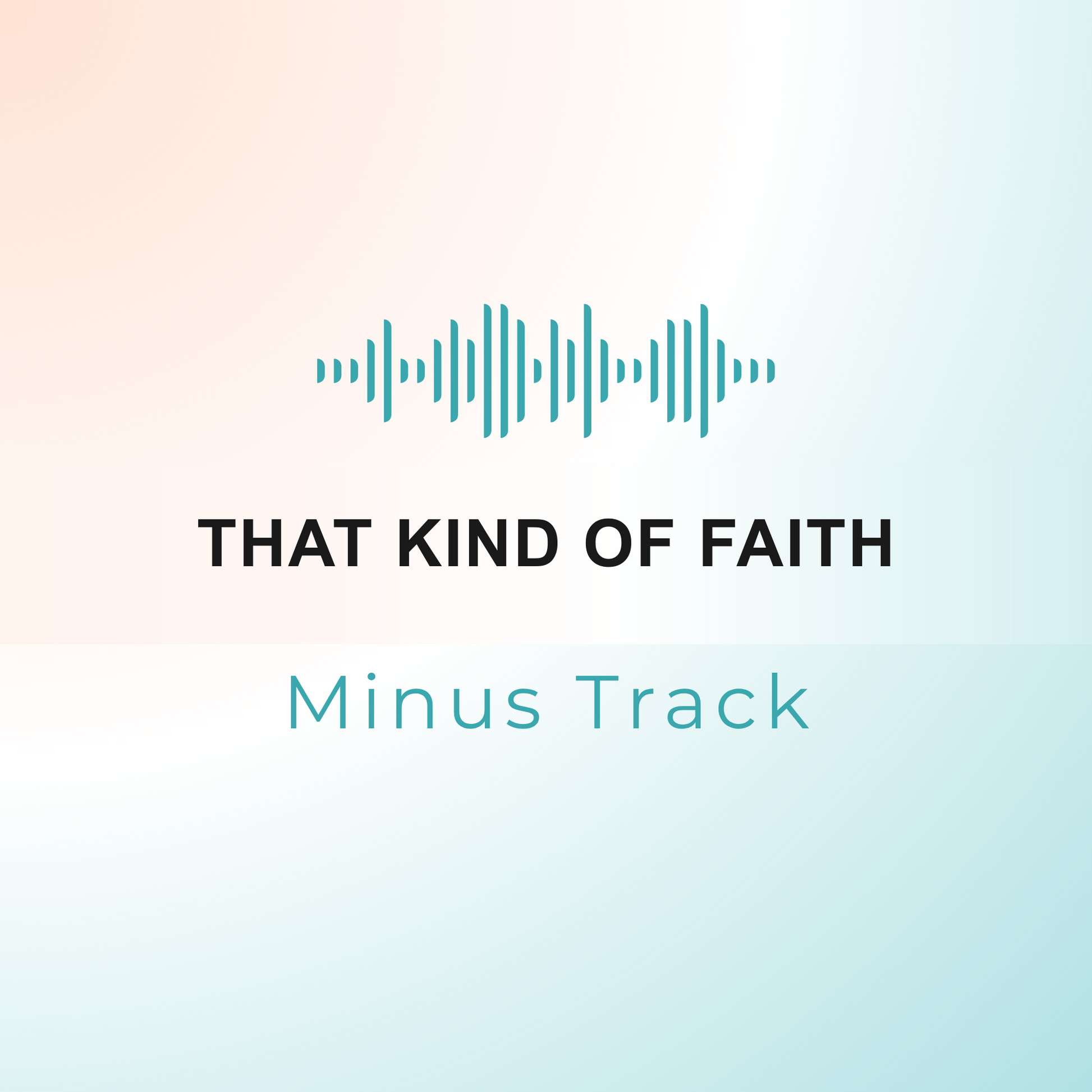 THAT KIND OF FAITH Minus Track