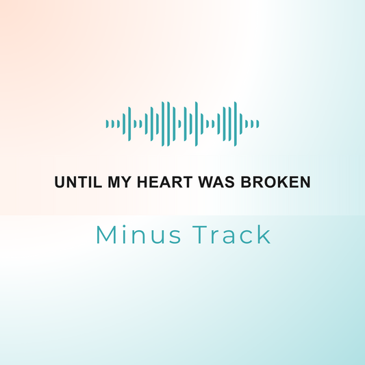 UNTIL MY HEART WAS BROKEN Minus Track