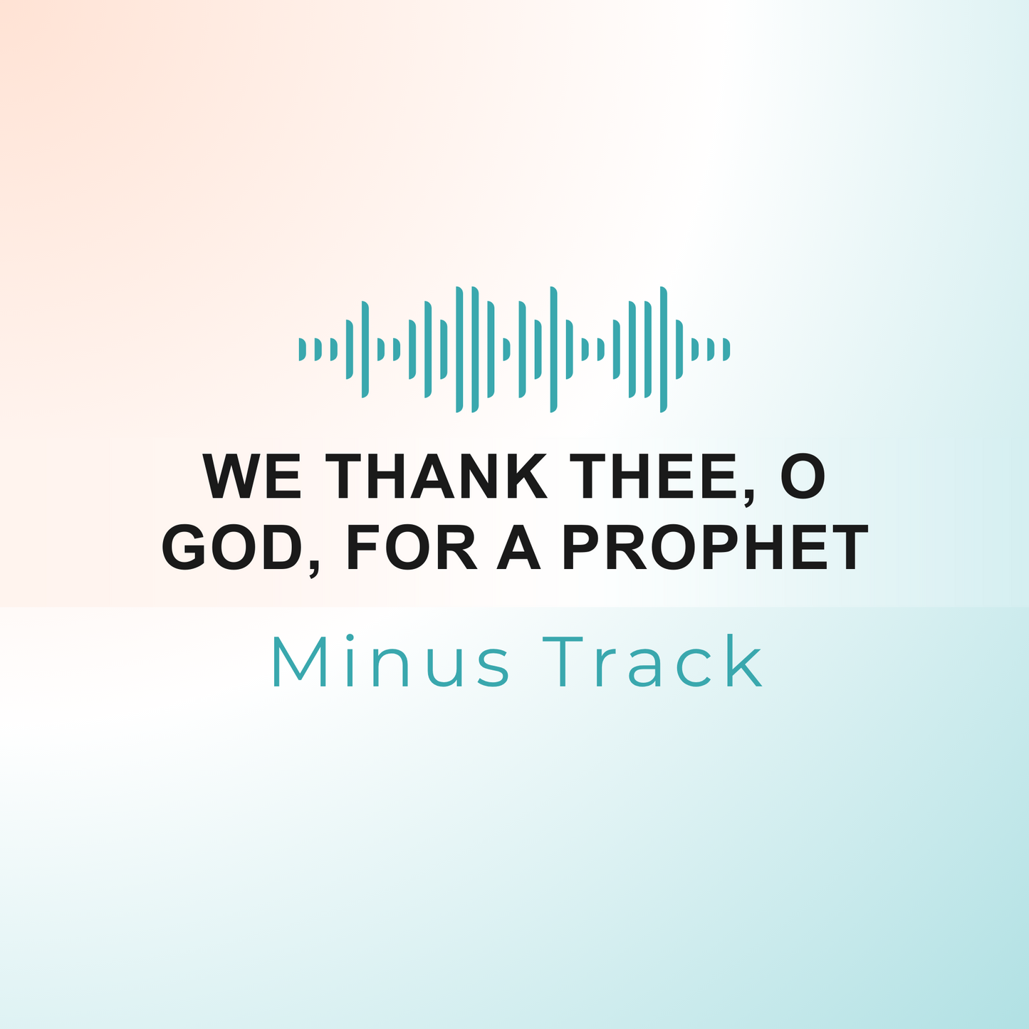 WE THANK THEE, O GOD, FOR A PROPHET Minus Track