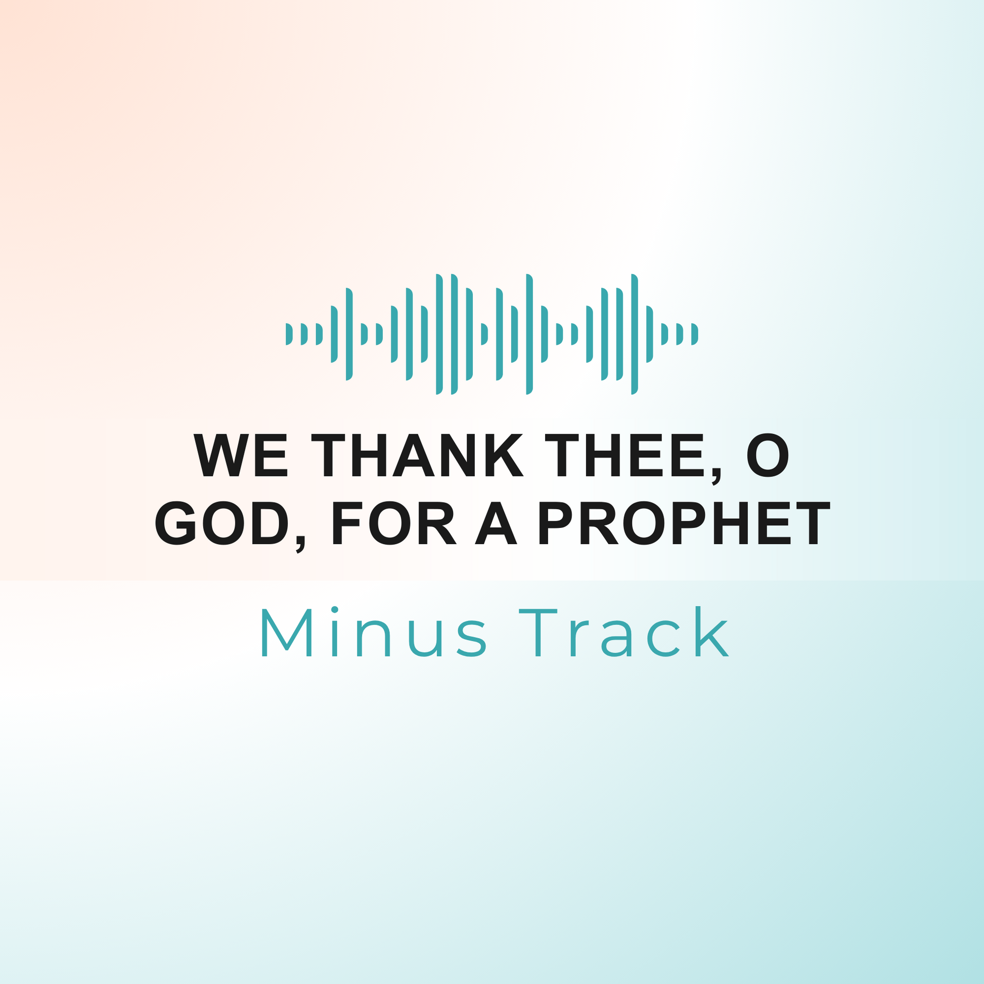 WE THANK THEE, O GOD, FOR A PROPHET Minus Track