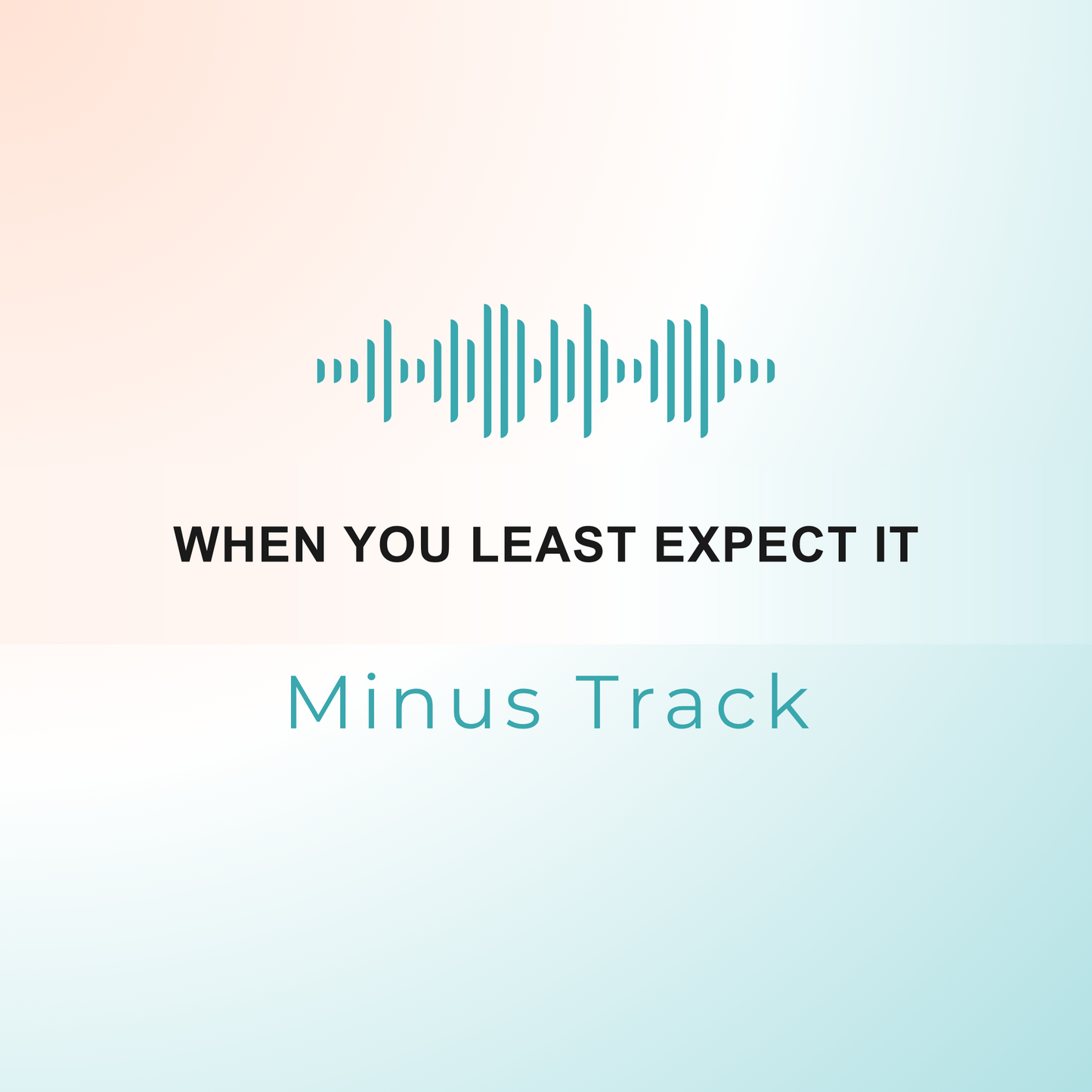 WHEN YOU LEAST EXPECT IT Minus Track