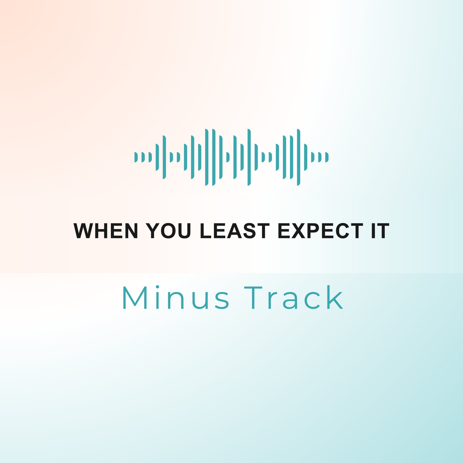 WHEN YOU LEAST EXPECT IT Minus Track