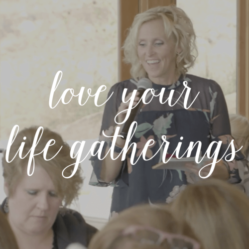 Love Your Life Gatherings